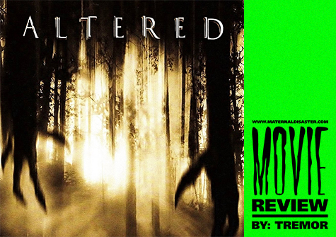 MOVIE REVIEW: ALTERED (2006) | Maternal Disaster